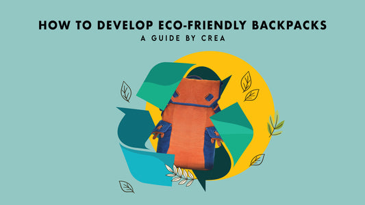 How to Develop Eco-Friendly Backpacks: A Guide by CREA